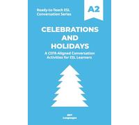 Ready-to-Teach ESL Conversation Series: Celebrations and Holidays A2: CEFR-Aligned Conversation Activities for ESL Learners