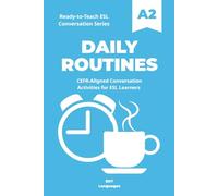 Ready-to-Teach ESL Conversation Series: Daily Routines A2: CEFR-Aligned Conversation Activities for ESL Learners