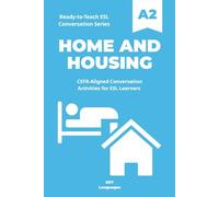 Ready-to-Teach ESL Conversation Series: Home and Housing: CEFR-Aligned Conversation Activities for ESL Learners