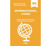 Ready-to-Teach ESL Conversation Series: International Living B2: CEFR-Aligned Conversation Activities for ESL Learners