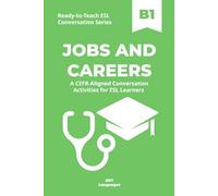 Ready-to-Teach ESL Conversation Series: Jobs and Careers B1: CEFR-Aligned Conversation Activities for ESL Learners