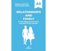 Ready-to-Teach ESL Conversation Series: Relationships and Family A2: CEFR-Aligned Conversation Activities for ESL Learners