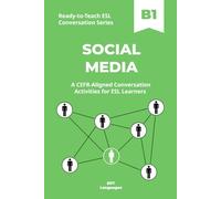 Ready-to-Teach ESL Conversation Series: Social Media B1: CEFR-Aligned Conversation Activities for ESL Learners
