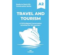 Ready-to-Teach ESL Conversation Series: Travel and Tourism A2: CEFR-Aligned Conversation Activities for ESL Learners