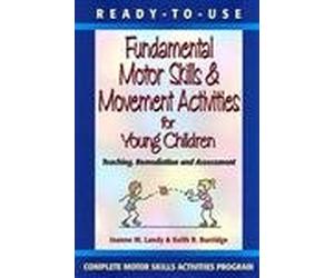 Ready-To-Use Fundamental Motor Skills & Movement Activities for Young Children: Teaching, Assessment & Remediation