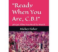 "Ready When You Are, C.B.!": 98 Epic Films You Need To Watch