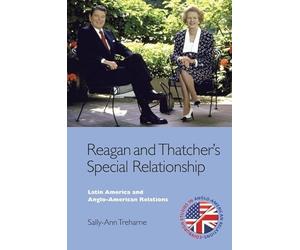 Reagan and Thatcher's Special Relationship: Latin America and Anglo-American Relations