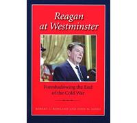 Reagan At Westminster: Foreshadowing The End Of The Cold War
