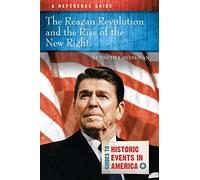 Reagan Revolution and the Rise of the New Right, The: A Reference Guide