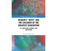 Reagan’s “Boys” and the Children of the Greatest Generation