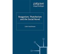 Reaganism, Thatcherism And The Social Novel