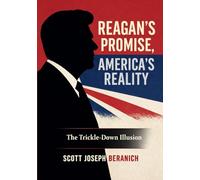 Reagan's Promise, America's Reality: The Trickle-Down Illusion