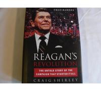 Reagan's Revolution: The Untold Story Of The Campaign That Started It All