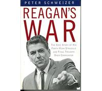 Reagan's War: The Epic Story of His Forty Year Struggle and Final Triumph over Communism