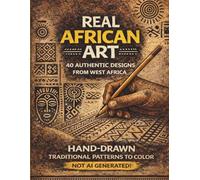 Real African Art: 40 Authentic Designs from West Africa | Hand-drawn Traditional Patterns to Color | Not AI Generated!: A Stress-Relieving and Creative Coloring Book for Teens & Adults