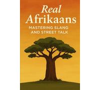 Real Afrikaans - Mastering Slang and Street Talk