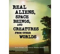 Real Aliens, Space Beings, And Creatures From Other Worlds