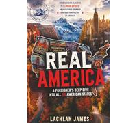 Real America: A Foreigner’s Deep Dive into All 50 States: An Australian’s honest, funny state-by-state travelogue - people, places, pitfalls, and practical tips from all 50 American states