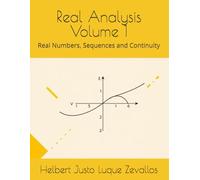 Real Analysis Volume 1: Real Numbers, Sequences and Continuity