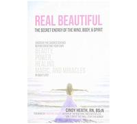 Real Beautiful The Secret Energy Of The Mind, Body, And Spirit