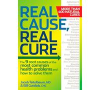 Real Cause, Real Cure: The 9 root causes of the most common health problems and how to solve them