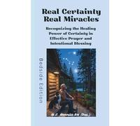 Real Certainty Real Miracles: Recognizing the Healing Power of Certainty in Effective Prayer and Intentional Blessing (Bedside Edition)