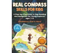 Real Compass Skills For Kids: A Step-by-Step Guide to Map Reading and Navigation for Young Explorers, Ages 7-12