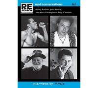 Real Conversations No. 1: Henry Rollins, Jello Biafra, Lawrence Ferlinghetti, Billy Childish