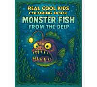 Real Cool Kids Coloring Book: Monster Fish from the Deep: 30 Hilarious and Terrifying Deep-Sea Monsters to Color