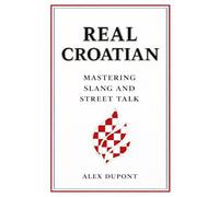 Real Croatian: Mastering Slang and Street Talk