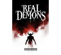 Real Demons: 100 True Horror Stories of Possessions and Spiritual Warfare