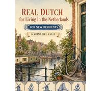 Real Dutch for Living in the Netherlands: A Practical Activity Workbook of Everyday Dutch - Vocabulary, Phrases, Puzzles & Culture Notes for Expats, New Residents & Inburgering Students