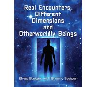 Real Encounters, Different Dimensions, and Otherworldly Beings