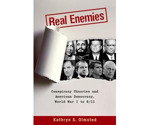 Real Enemies: Conspiracy Theories and American Democracy, World War I to 9/11