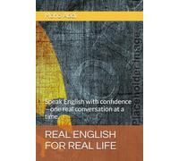 REAL ENGLISH FOR REAL LIFE: Speak English with confidence-one real conversation at a time.