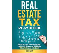 Real Estate Accounting and Tax Playbook: Quickly Cut Taxes, Maximize Deductions, Avoid Costly Mistakes, and Build Wealth- Without Getting Lost in the Details