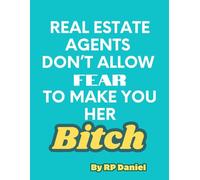 Real Estate Agents Don't Allow Fear to Make You Her Bitch