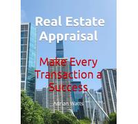 Real Estate Appraisal: Make Every Transaction a Success