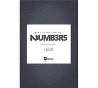 Real Estate By The Numbers: A Complete Reference Guide To Deal Analysis