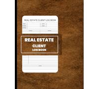 Real Estate Client Log Book: A Professional and Organized Record Keeper for Tracking Clients, Budgets, Properties, and Sales