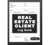 Real Estate Client Log Book: Realtor Notebook & Tracker for Lead Management to Track and Organize Real Estate Agent's Contacts, Client Needs and Transactions