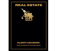 Real Estate - Client Log Book: Your Essential Guide to Managing Real Estate Client Relationships