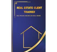 Real Estate Client Tracker Log Book: Deal Pipeline & Mileage Log Visual Anchor_: Property Management, Realtor Daily Planner, Client Follow Up Journal, ... Brokers and New Agents | 6 x 9 Inch Notebook