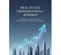 Real Estate Crowdfunding Rewired: How Digital Platforms Are Transforming Property Investment