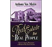 Real Estate For Real People: A Guide To Achieving Profitability In Residential Real Estate Investing