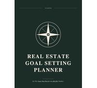 Real Estate Goal Setting Planner: Set The Goal. Run The System. Hit The Number. A Daily Annual System For Top Producing Real Estate Agents.