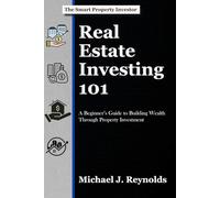 Real Estate Investing 101: A Beginner's Guide to Building Wealth Through Property Investment