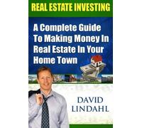 Real Estate Investing - A Complete guide to making money in Real Estate in your home town by David Lindahl (2011-04-26)