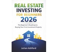 Real Estate Investing for Beginners 2026: The Beginner’s Roadmap to Buying Your First Investment Property