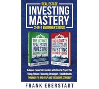 Real Estate Investing Mastery 2-in-1 Beginner's Book: Achieve Financial Freedom with Rental Properties Using Proven Financing Strategies + Build Wealth Through Fix-and-Flip and the BRRRR Strategy